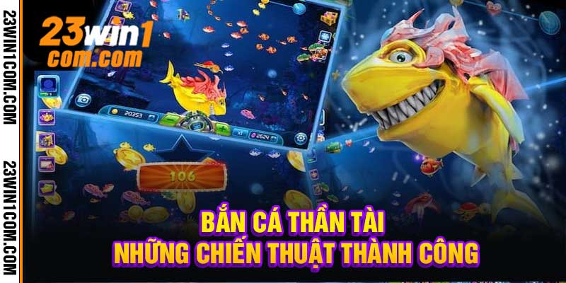 Bắn Cá Thần Tài Những Chiến Thuật Thành Công