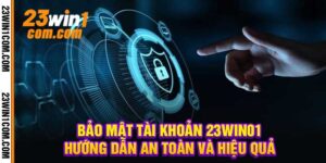 Bảo Mật Tài Khoản 23Win01 Hướng Dẫn An Toàn Và Hiệu Quả