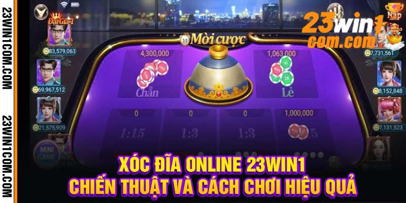 Xóc Đĩa Online 23Win1 Chiến Thuật Và Cách Chơi Hiệu Quả