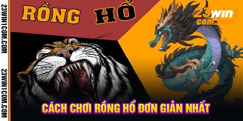 Cách Chơi Rồng Hổ Đơn Giản Nhất